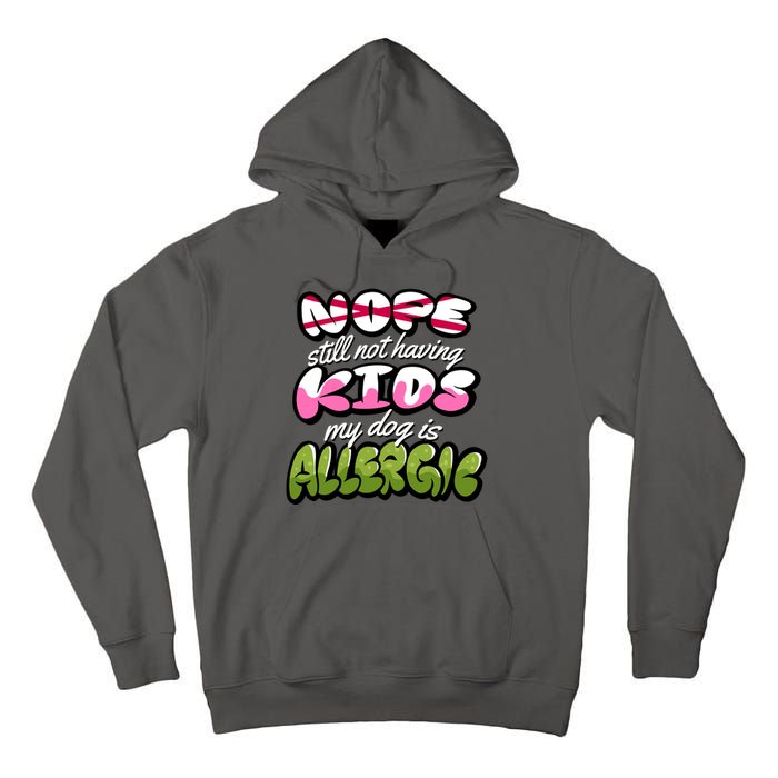 Nope Still Not Having Kids My Dog Is Allergic Tall Hoodie