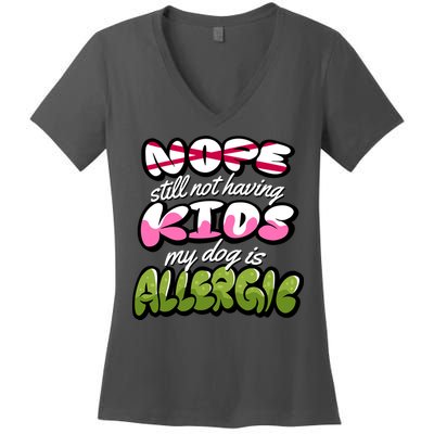 Nope Still Not Having Kids My Dog Is Allergic Women's V-Neck T-Shirt