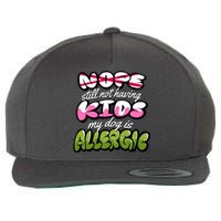 Nope Still Not Having Kids My Dog Is Allergic Wool Snapback Cap