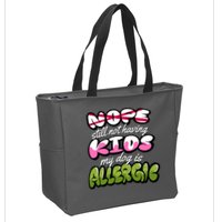 Nope Still Not Having Kids My Dog Is Allergic Zip Tote Bag