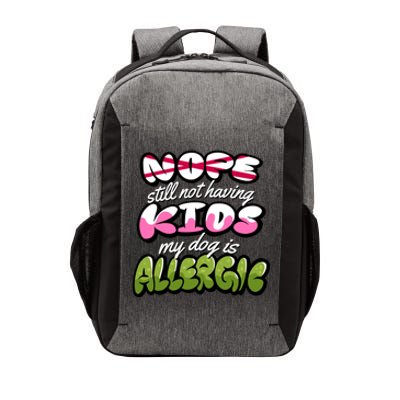 Nope Still Not Having Kids My Dog Is Allergic Vector Backpack