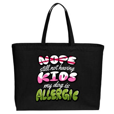 Nope Still Not Having Kids My Dog Is Allergic Cotton Canvas Jumbo Tote