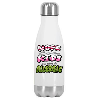 Nope Still Not Having Kids My Dog Is Allergic Stainless Steel Insulated Water Bottle