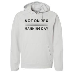 Not On Rex Manning Day  loves Funny Quote Performance Fleece Hoodie