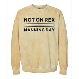 Not On Rex Manning Day  loves Funny Quote Colorblast Crewneck Sweatshirt