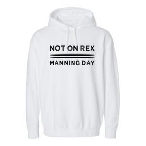 Not On Rex Manning Day  loves Funny Quote Garment-Dyed Fleece Hoodie