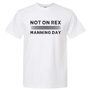 Not On Rex Manning Day  loves Funny Quote Garment-Dyed Heavyweight T-Shirt