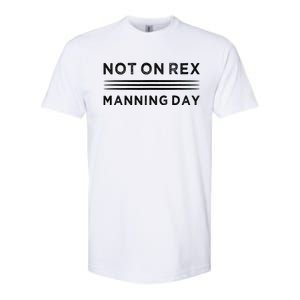 Not On Rex Manning Day  loves Funny Quote Softstyle CVC T-Shirt