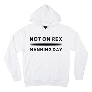 Not On Rex Manning Day  loves Funny Quote Hoodie