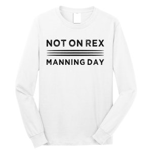 Not On Rex Manning Day  loves Funny Quote Long Sleeve Shirt