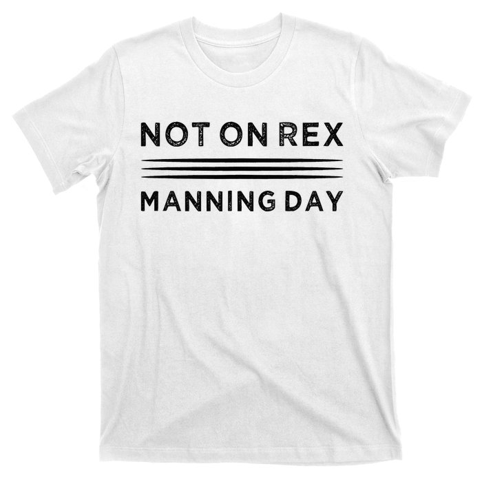 Not On Rex Manning Day  loves Funny Quote T-Shirt