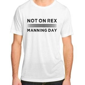 Not On Rex Manning Day  loves Funny Quote Adult ChromaSoft Performance T-Shirt