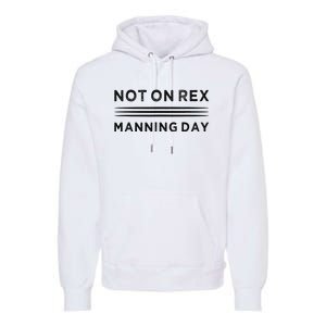 Not On Rex Manning Day  loves Funny Quote Premium Hoodie