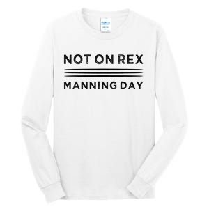 Not On Rex Manning Day  loves Funny Quote Tall Long Sleeve T-Shirt