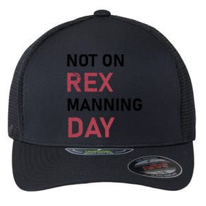 Not On Rex Manning Day Loves Funny Quote Flexfit Unipanel Trucker Cap