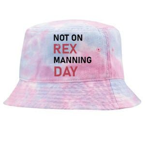 Not On Rex Manning Day Loves Funny Quote Tie-Dyed Bucket Hat