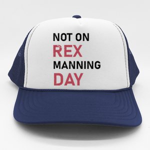 Not On Rex Manning Day Loves Funny Quote Trucker Hat