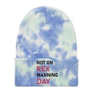 Not On Rex Manning Day Loves Funny Quote Tie Dye 12in Knit Beanie