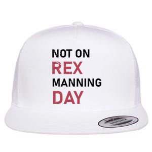 Not On Rex Manning Day Loves Funny Quote Flat Bill Trucker Hat