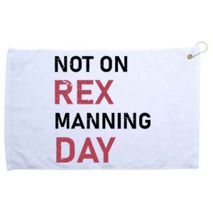 Not On Rex Manning Day Loves Funny Quote Grommeted Golf Towel