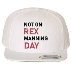 Not On Rex Manning Day Loves Funny Quote Wool Snapback Cap