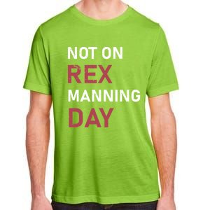 Not On Rex Manning Day Loves Funny Quote Adult ChromaSoft Performance T-Shirt