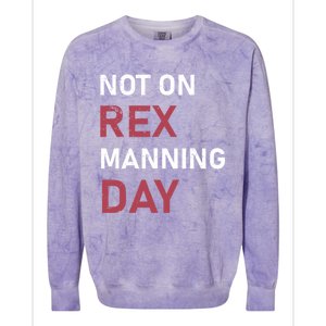 Not On Rex Manning Day Loves Funny Quote Colorblast Crewneck Sweatshirt