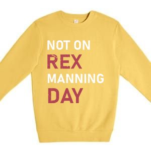 Not On Rex Manning Day Loves Funny Quote Premium Crewneck Sweatshirt