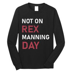 Not On Rex Manning Day Loves Funny Quote Long Sleeve Shirt