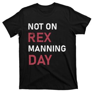 Not On Rex Manning Day Loves Funny Quote T-Shirt