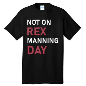 Not On Rex Manning Day Loves Funny Quote Tall T-Shirt