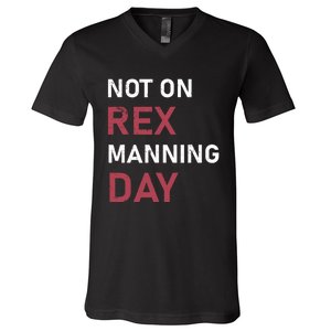 Not On Rex Manning Day Loves Funny Quote V-Neck T-Shirt