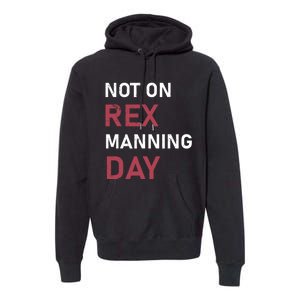 Not On Rex Manning Day Loves Funny Quote Premium Hoodie