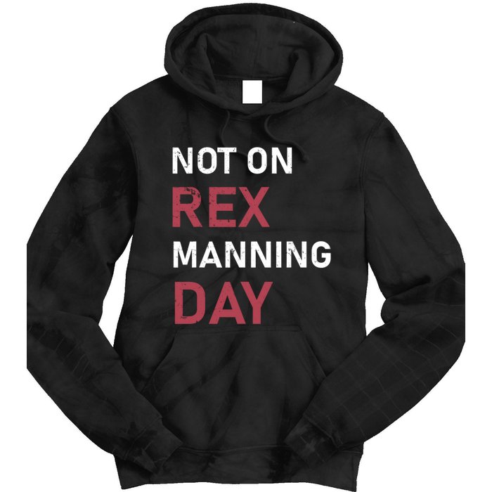 Not On Rex Manning Day Loves Funny Quote Tie Dye Hoodie