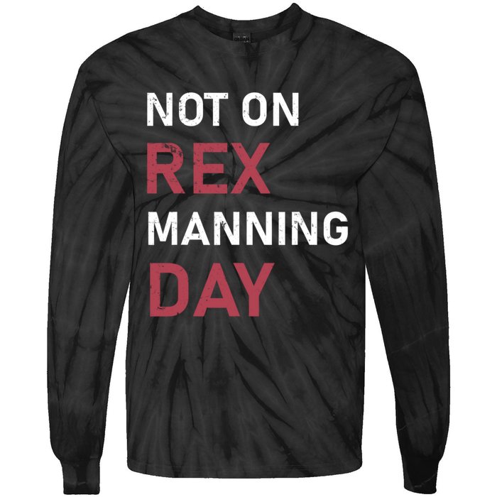 Not On Rex Manning Day Loves Funny Quote Tie-Dye Long Sleeve Shirt