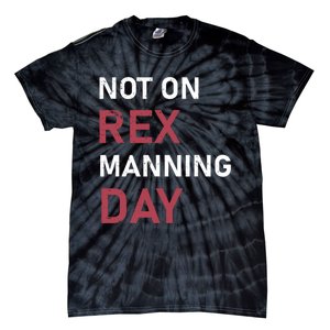 Not On Rex Manning Day Loves Funny Quote Tie-Dye T-Shirt