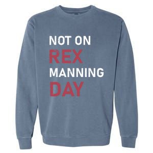 Not On Rex Manning Day Loves Funny Quote Garment-Dyed Sweatshirt