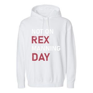 Not On Rex Manning Day Loves Funny Quote Garment-Dyed Fleece Hoodie