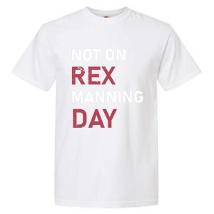 Not On Rex Manning Day Loves Funny Quote Garment-Dyed Heavyweight T-Shirt