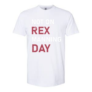 Not On Rex Manning Day Loves Funny Quote Softstyle CVC T-Shirt