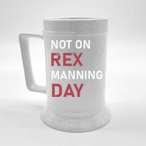 Not On Rex Manning Day Loves Funny Quote Beer Stein