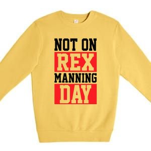 Not On Rex Manning Day Loves Retro Quote Premium Crewneck Sweatshirt