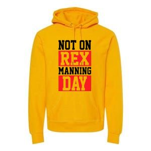 Not On Rex Manning Day Loves Retro Quote Premium Hoodie