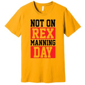 Not On Rex Manning Day Loves Retro Quote Premium T-Shirt