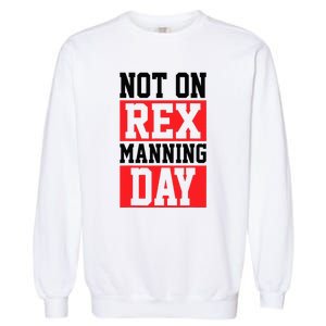 Not On Rex Manning Day Loves Retro Quote Garment-Dyed Sweatshirt