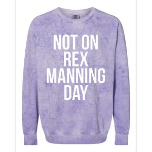 Not On Rex Manning Day Colorblast Crewneck Sweatshirt