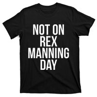 Not On Rex Manning Day T-Shirt