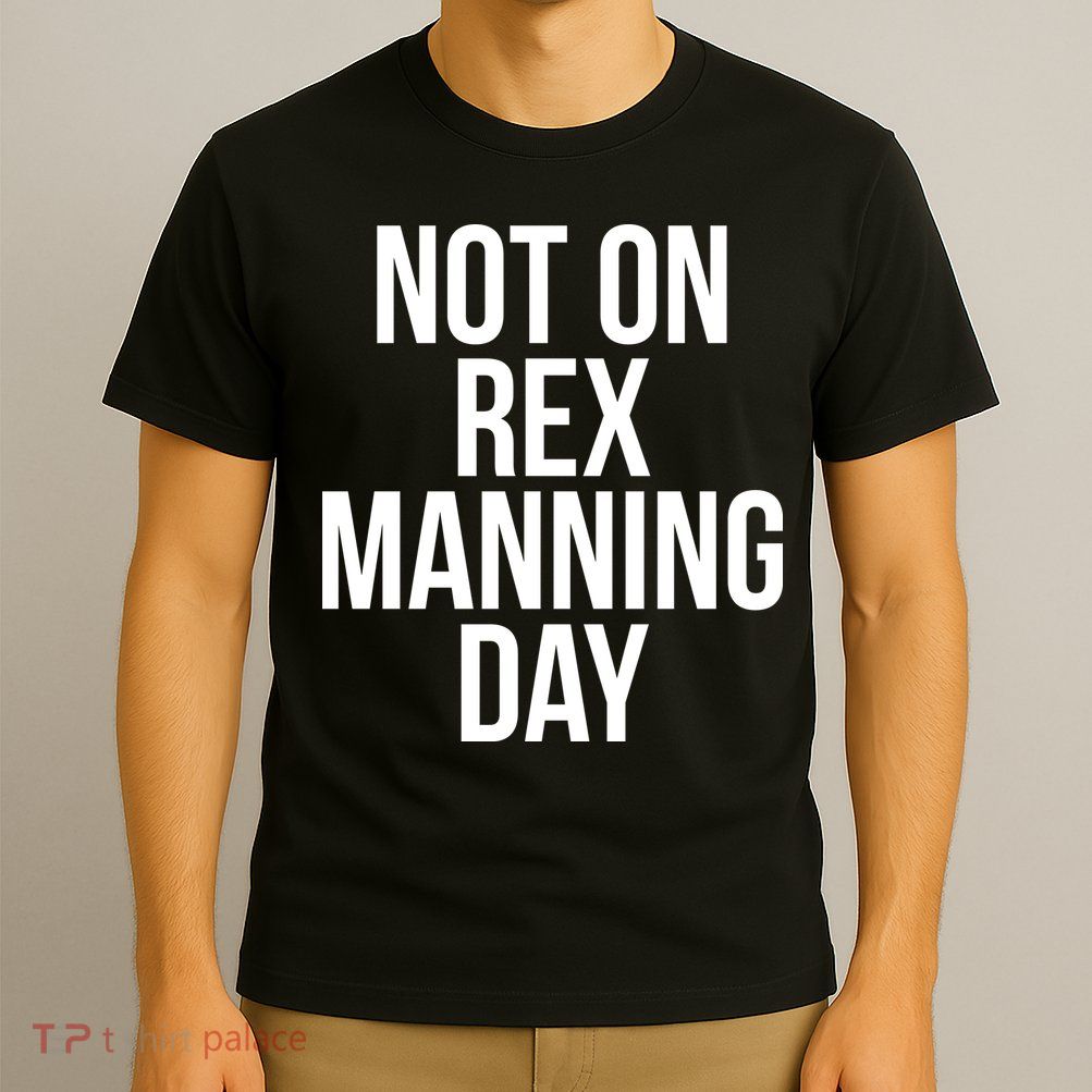 Not On Rex Manning Day T-Shirt