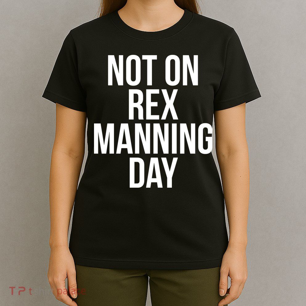 Not On Rex Manning Day T-Shirt