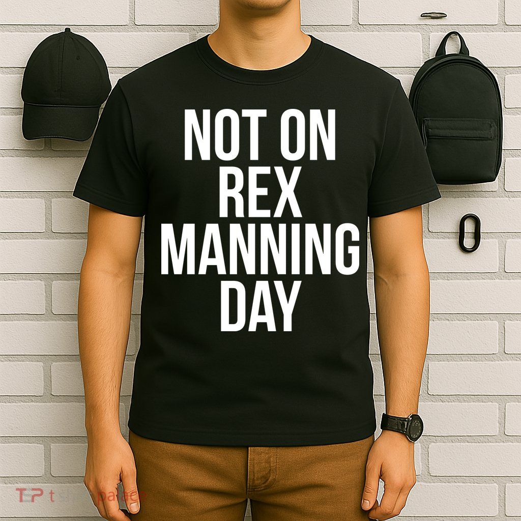 Not On Rex Manning Day T-Shirt